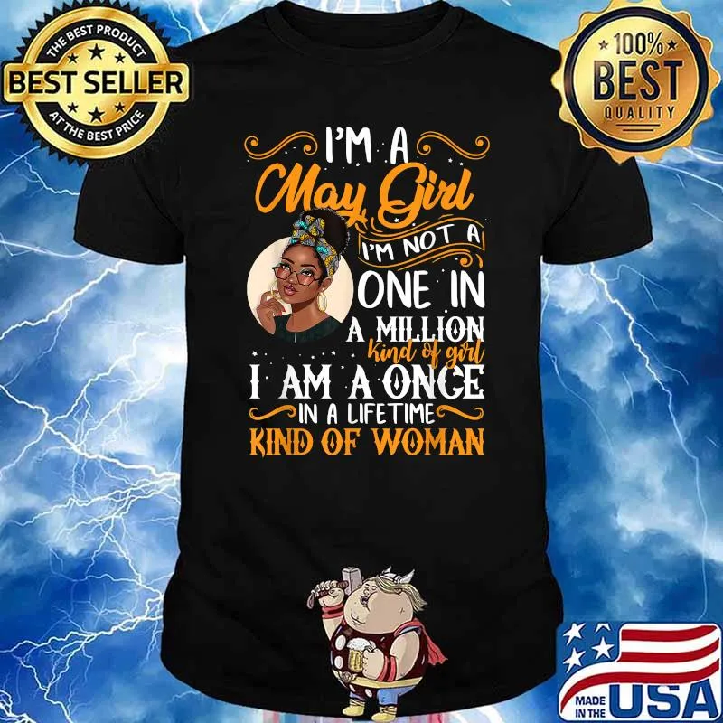 I'm A May Girl Black Im Not A One In A Million Kind Of Girl I AM A Once A Lifetime Kind Of Woman Shirt