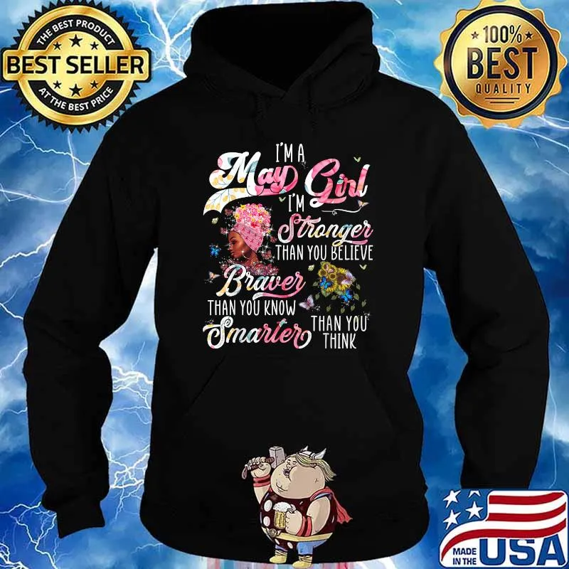 I'm A May Girl I'm Stronger Braver Smarter than You believe Black Girl Flower Shirt Hoodie