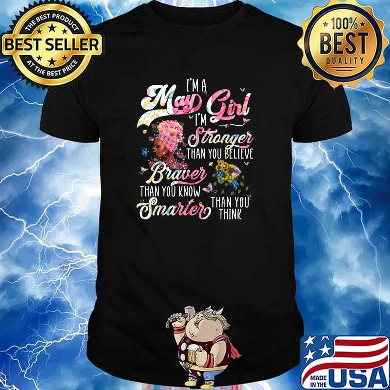 I'm A May Girl I'm Stronger Braver Smarter than You believe Black Girl Flower Shirt