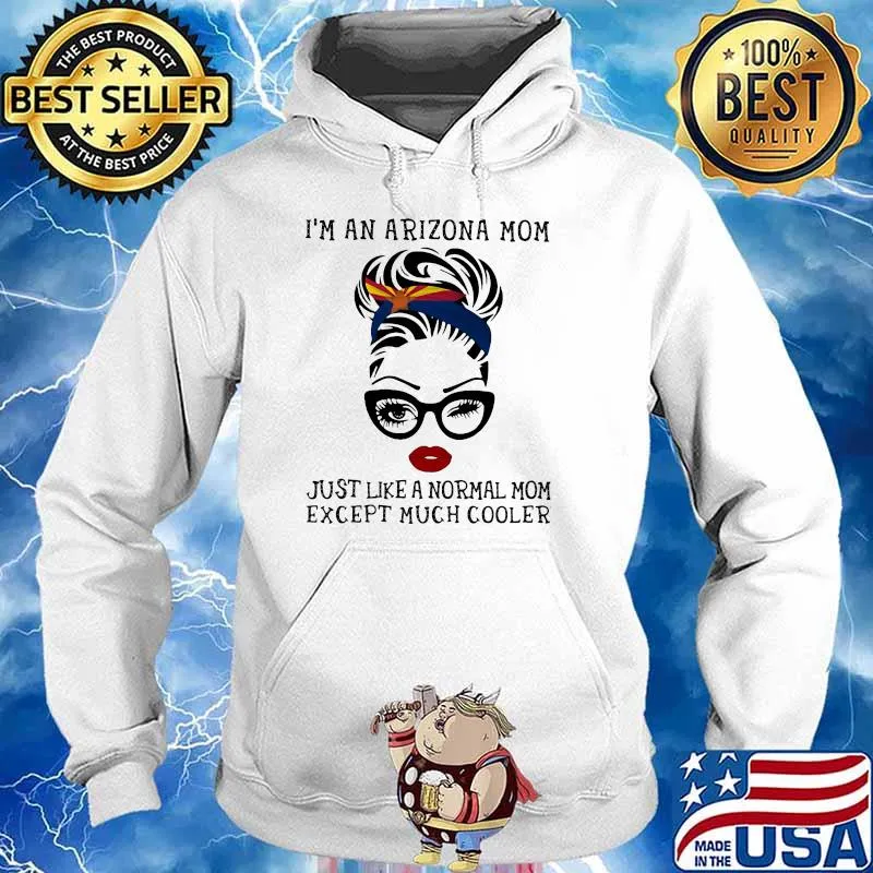 I'm An Arizona Mom Just Like A Normal Mom Except Much Stronger Wink Eye Shirt Hoodie