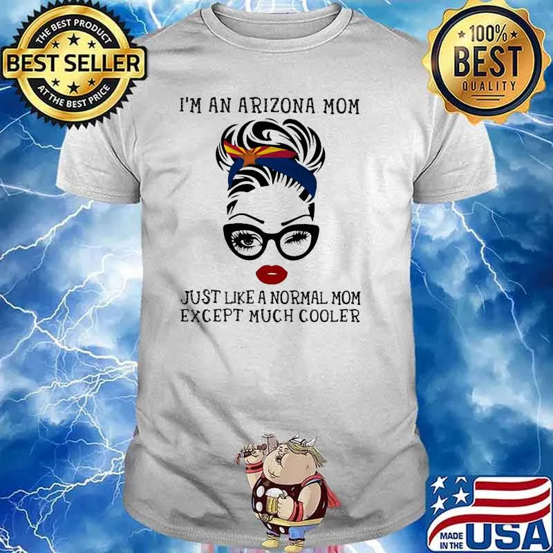 I'm An Arizona Mom Just Like A Normal Mom Except Much Stronger Wink Eye Shirt