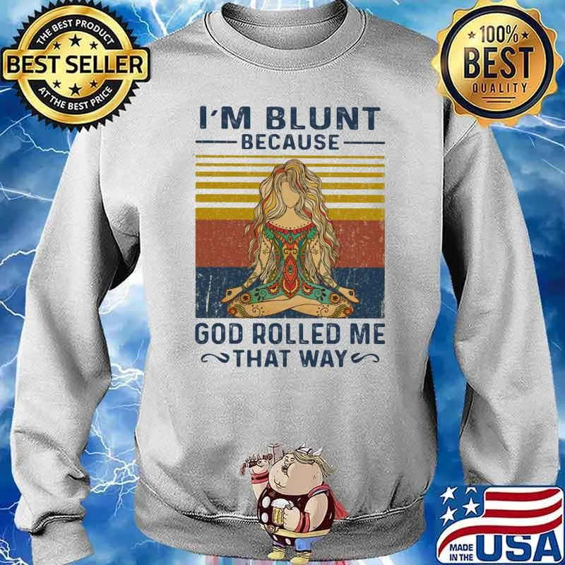 I'm Blunt Because God Rolled Me That Way Girl Vintage Shirt Sweater