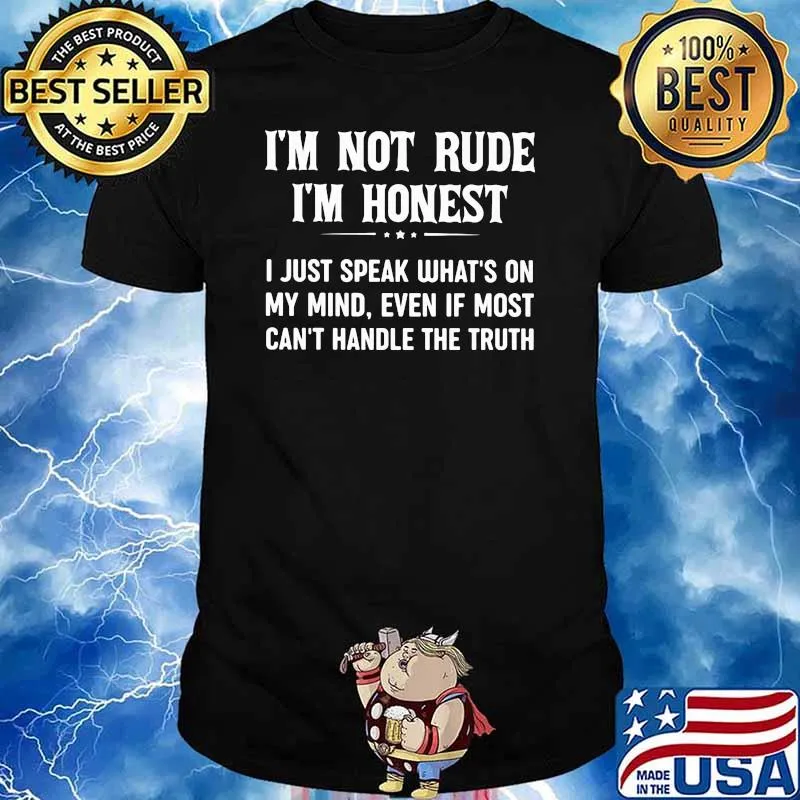 I'm Not Rude I'm Honest I Just Speak What's On My Mind Even If Most Can't Handle The Truth Shirt