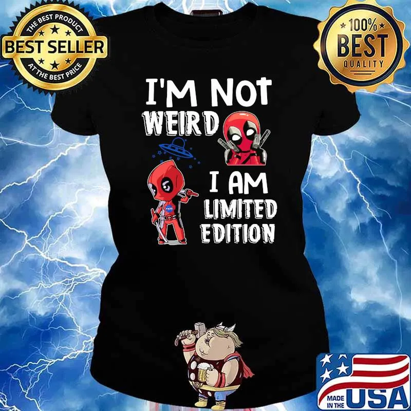 I'm Not Weird I Am Limited Edition Deadpool Shirt Ladies tee