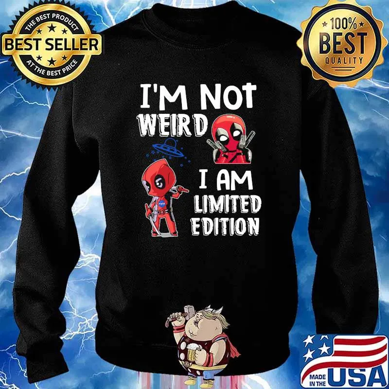 I'm Not Weird I Am Limited Edition Deadpool Shirt Sweater