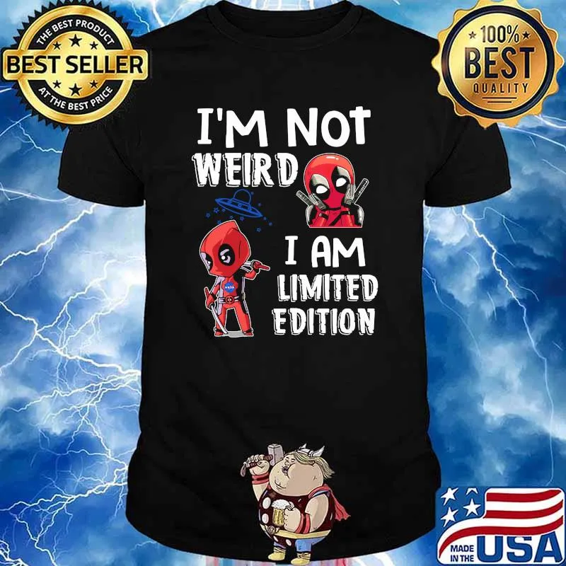 I'm Not Weird I Am Limited Edition Deadpool Shirt