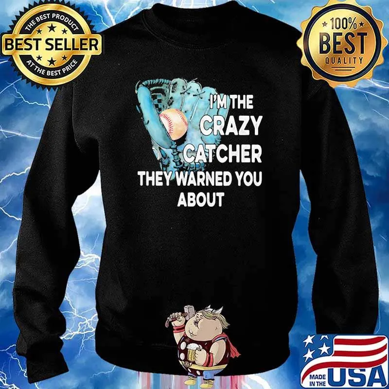 I'm The Crazy Catcher They Warned You About Base ball Shirt Sweater