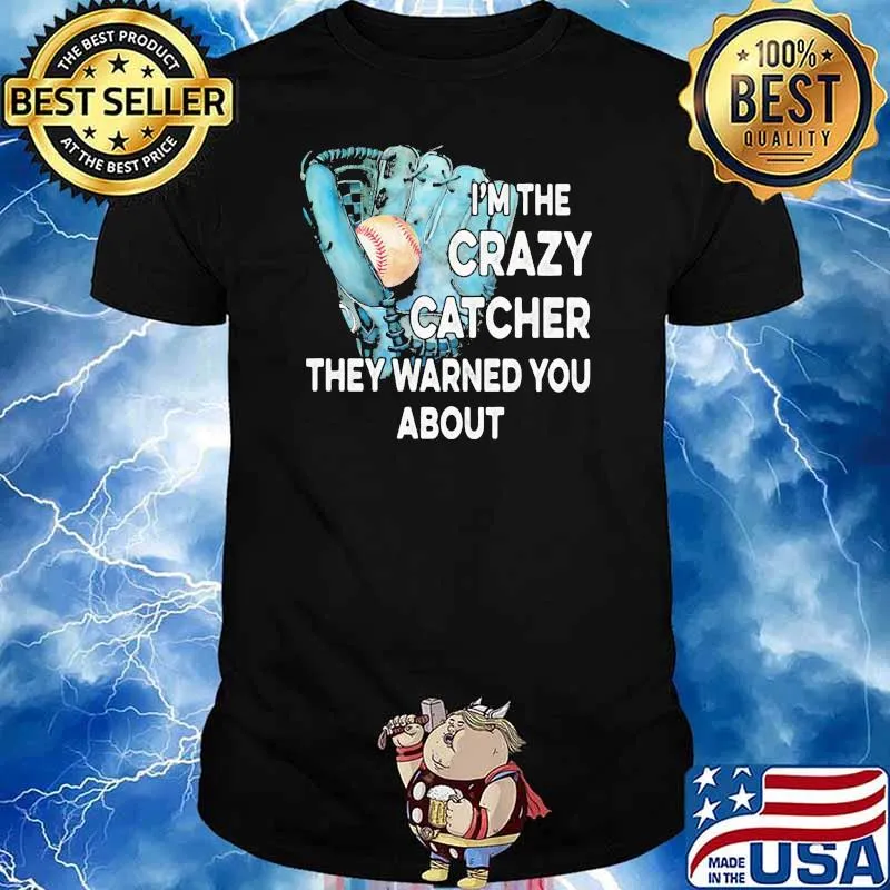 I'm The Crazy Catcher They Warned You About Base ball Shirt