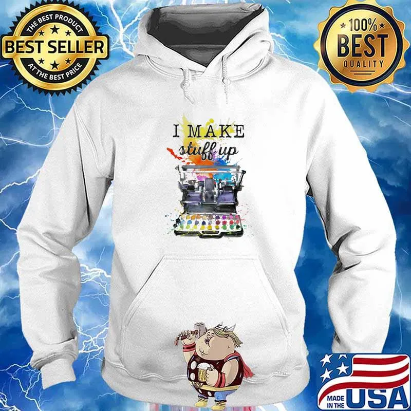 I Make Stuff Up Watercolor Shirt Hoodie