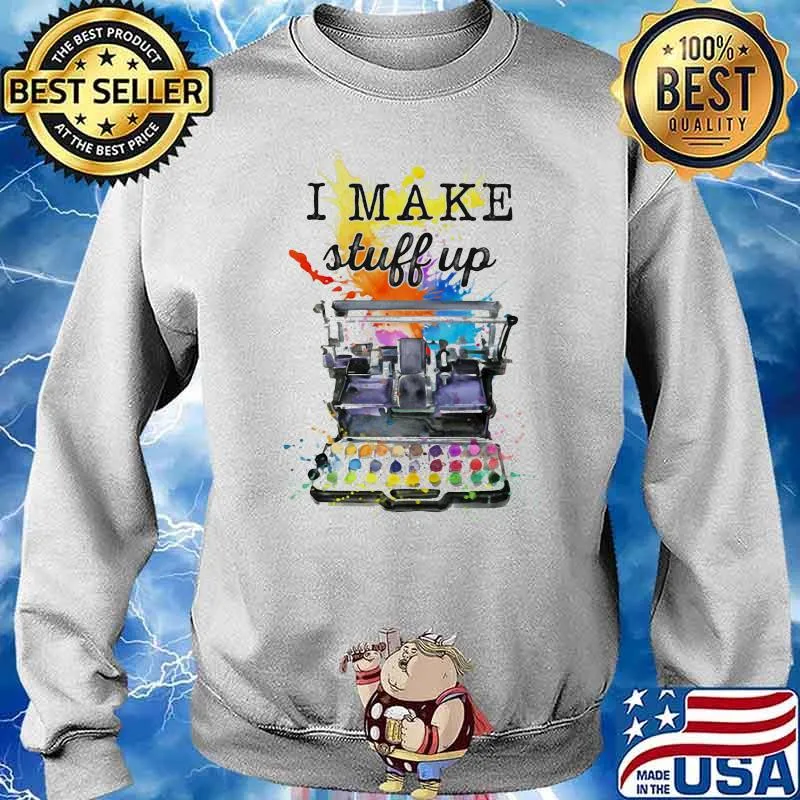 I Make Stuff Up Watercolor Shirt Sweater