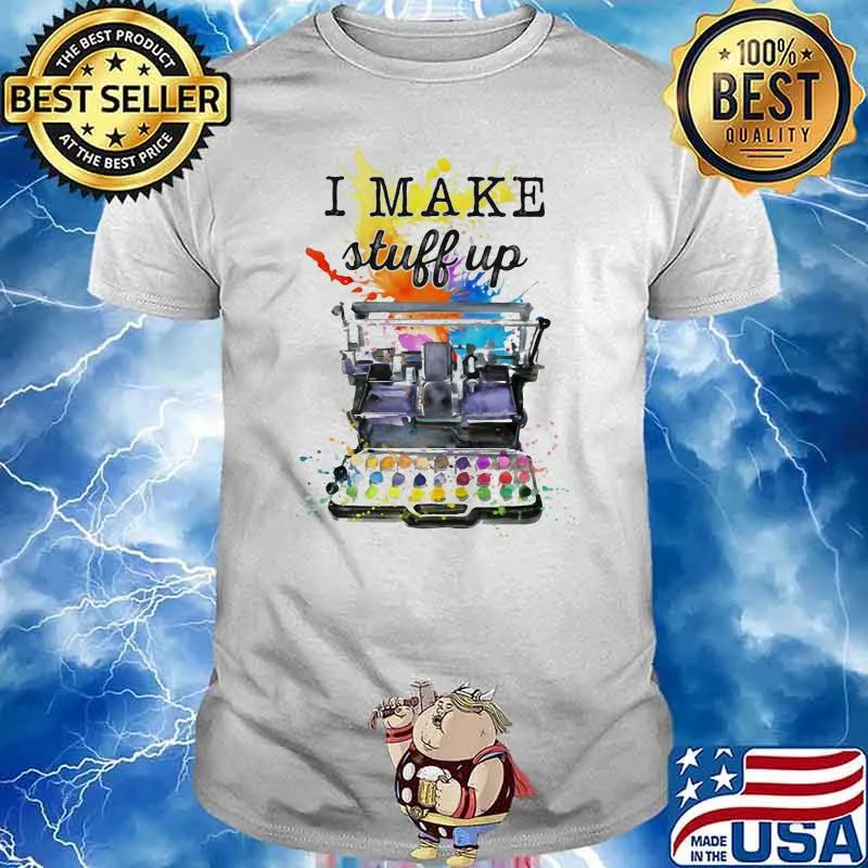 I Make Stuff Up Watercolor Shirt