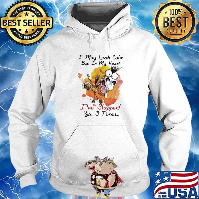 I May Look Calm But In My Head Ive Slapped You 3 Times Horse Shirt Hoodie