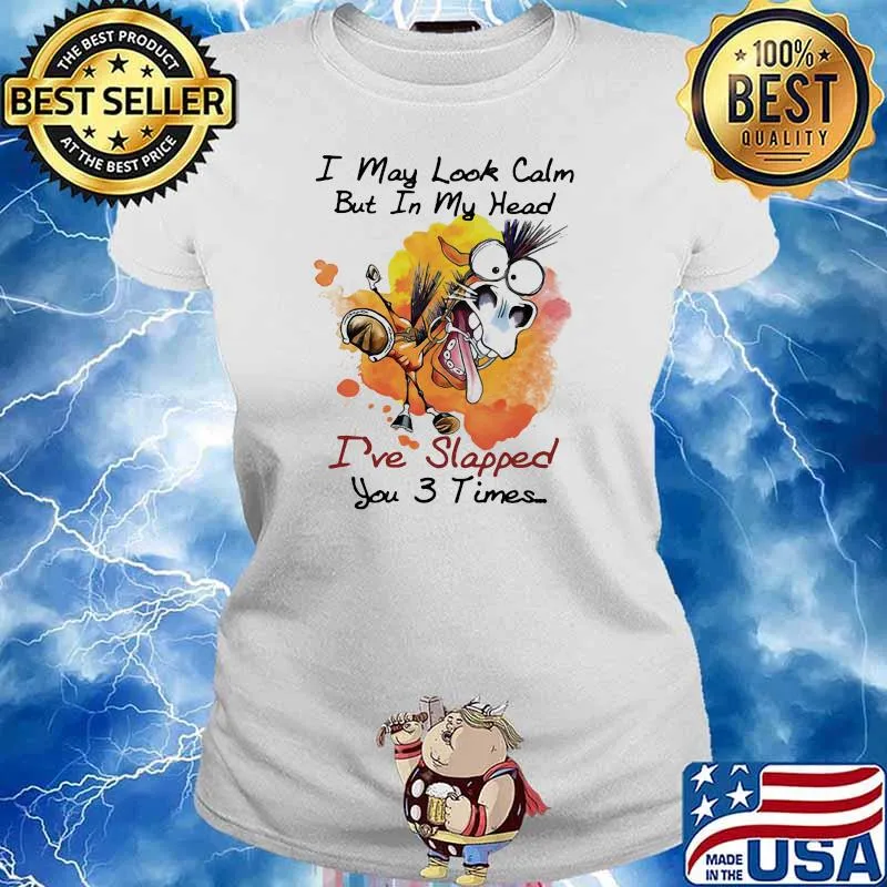 I May Look Calm But In My Head Ive Slapped You 3 Times Horse Shirt Ladies tee