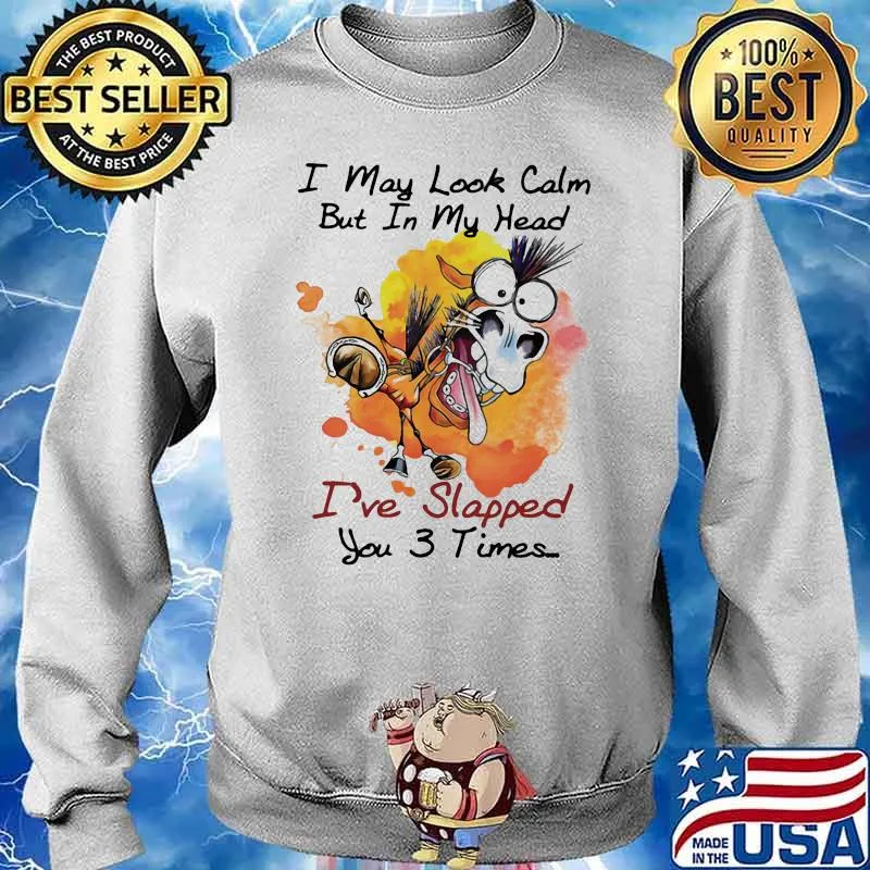 I May Look Calm But In My Head Ive Slapped You 3 Times Horse Shirt Sweater