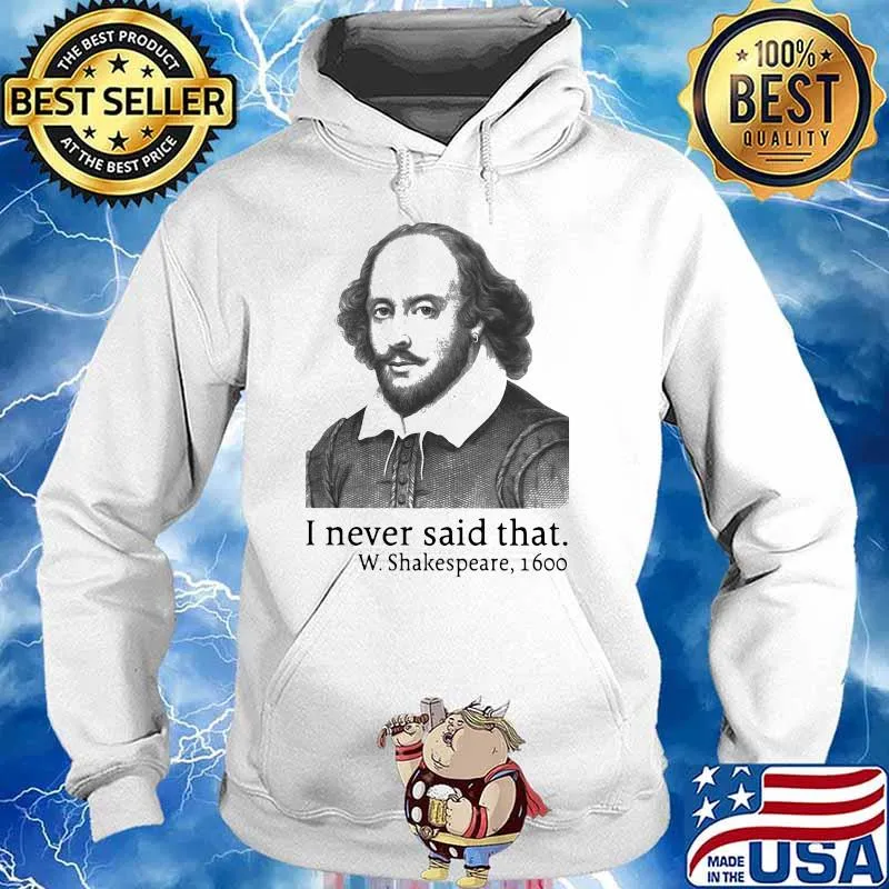 I Never Said That W.Shakespeare 1600 Shirt Hoodie