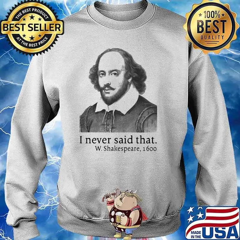 I Never Said That W.Shakespeare 1600 Shirt Sweater