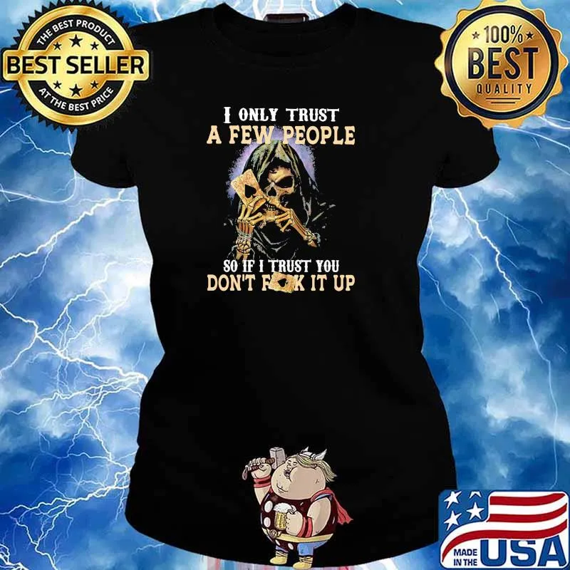 I Only Trust A Few People So If I Trust You Don't Fuck It Up Skull Shirt Ladies tee