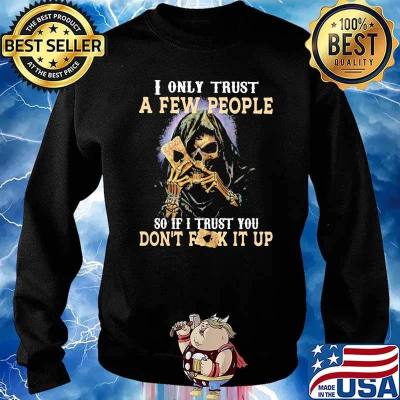 I Only Trust A Few People So If I Trust You Don't Fuck It Up Skull Shirt Sweater
