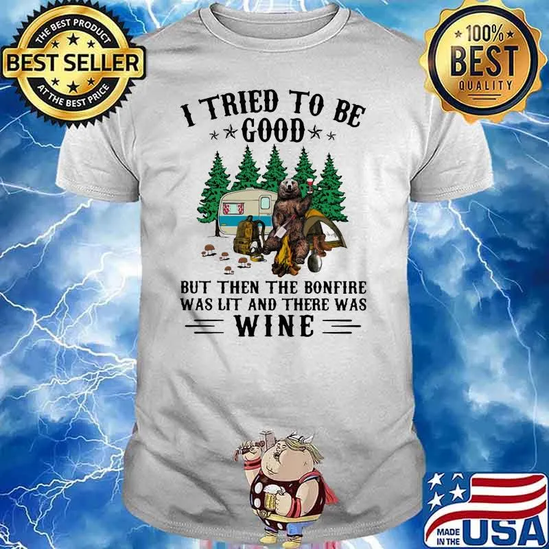 I Tried To Be Good But Then The Bonfire Was Lit And There Was Wine Camping Bear Shirt