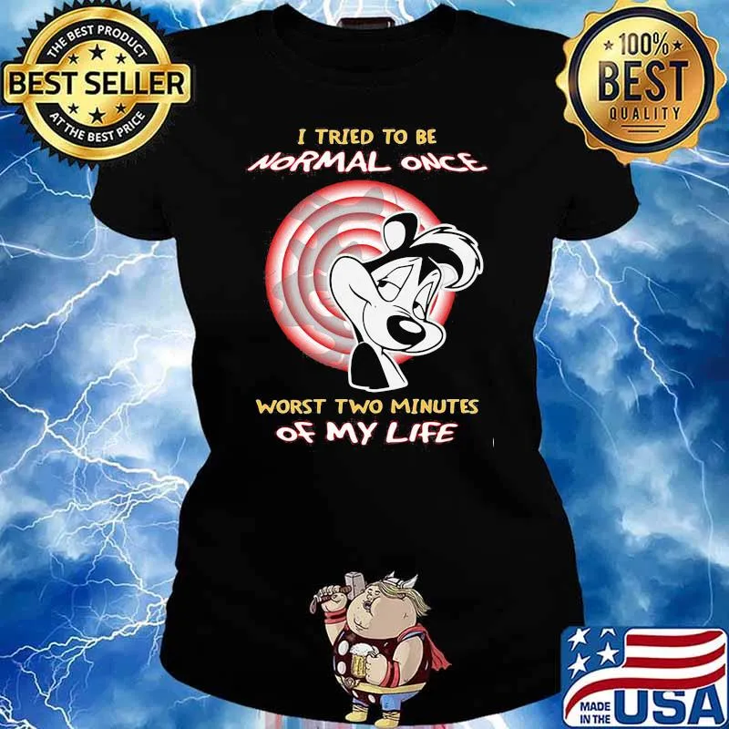 I Tried To Be Normal Once Worst Two Minutes Of My Life Pepe Le Pew Shirt Ladies tee