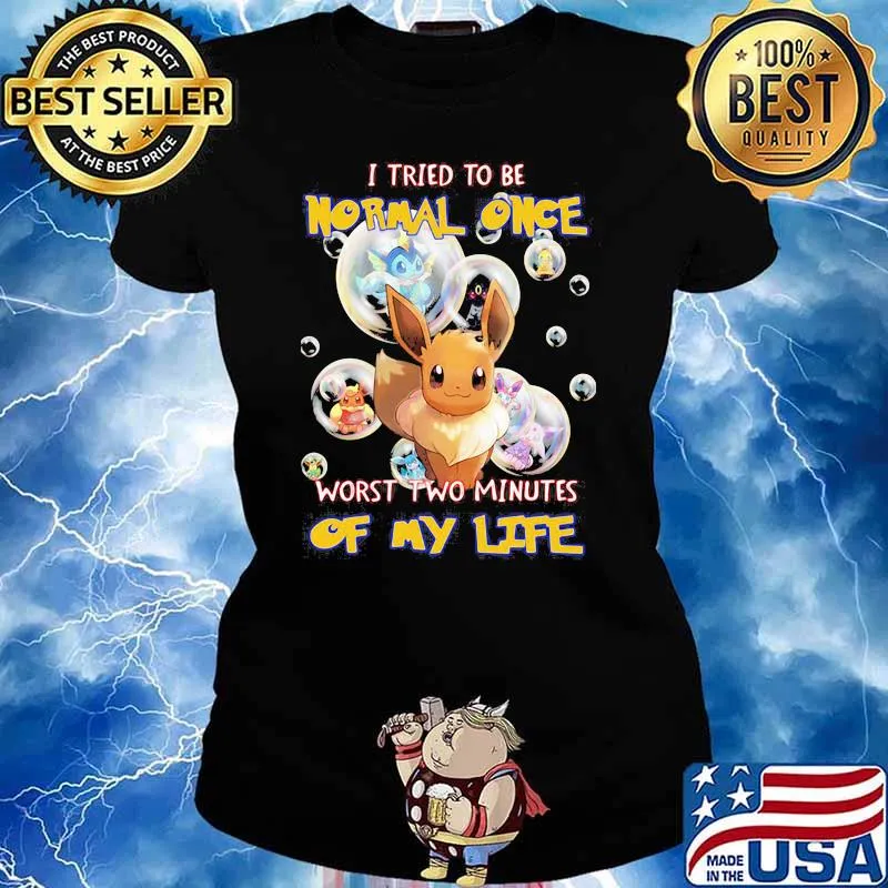 I Tried To Be Normal Once Worst Two Minutes Of My Life Pokemon Shirt Ladies tee