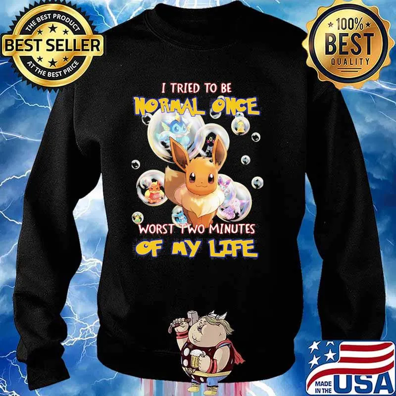 I Tried To Be Normal Once Worst Two Minutes Of My Life Pokemon Shirt Sweater