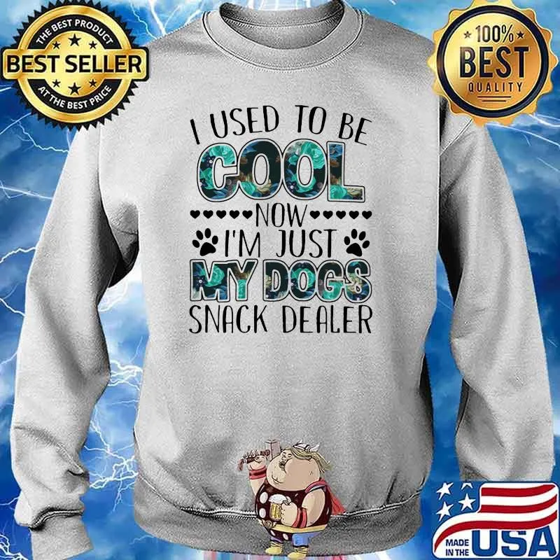 I Used To Be Cool Now I'm Just y Dogs Snack Dealer Shirt Sweater