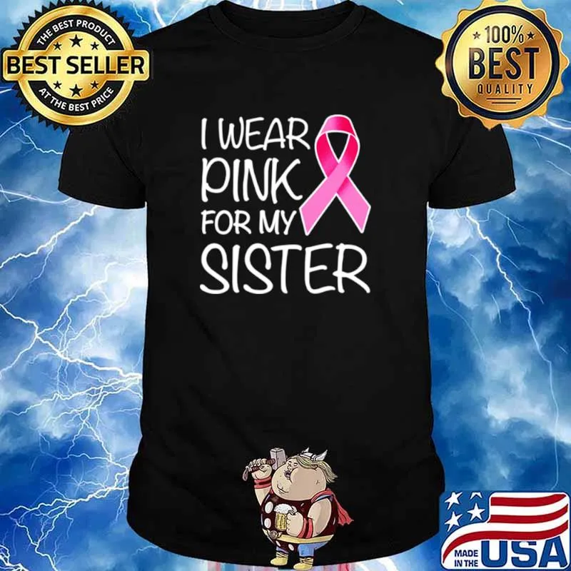 I Wear Pink For Sister Pink Ribbon Breast Cancer Awareness shirt