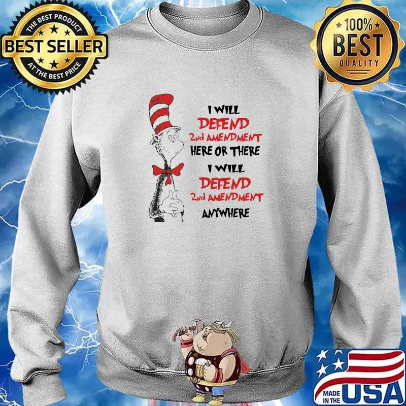 I Will Defend 2nd Amendment Here Or There I Will 2nd Amendment anywhere cat dr seuss Sweater