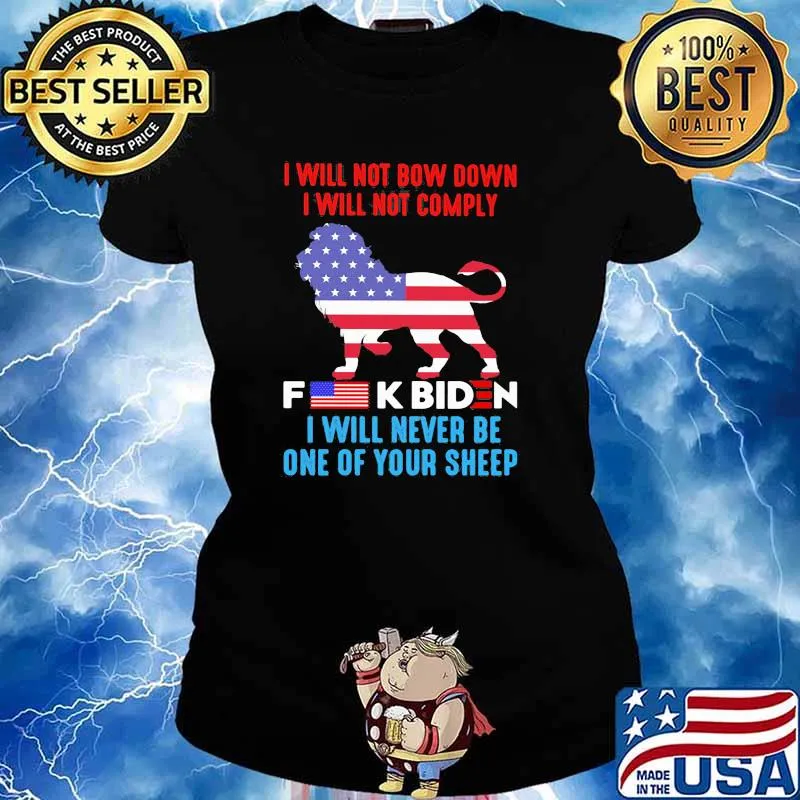 I Will Not Bow Down I Will Not Comply Fuck Biden I Will Never Be One Of Your Sheep Lion American Flag Shirt Ladies tee