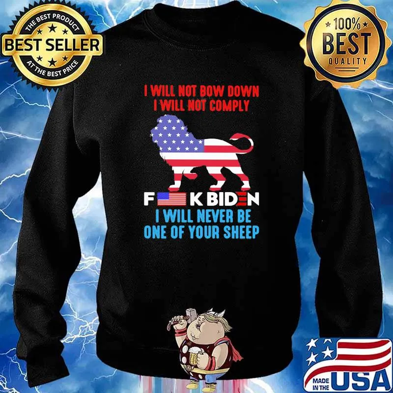 I Will Not Bow Down I Will Not Comply Fuck Biden I Will Never Be One Of Your Sheep Lion American Flag Shirt Sweater