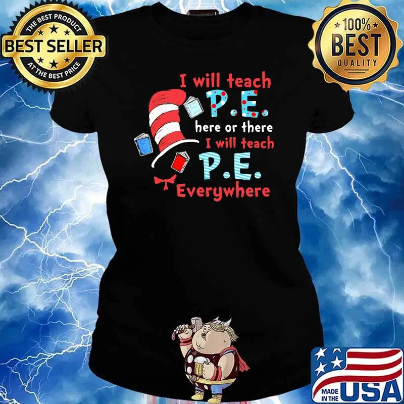 I Will Teach P.E Here Or There I Will Teach P.E Everywhere Dr Seuss Shirt Ladies tee