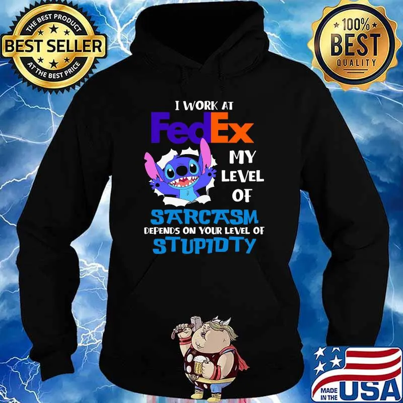 I Work At Fedex My Level Of Sarcasm Depends On Your Level Of Stupidty Stitch Shirt Hoodie