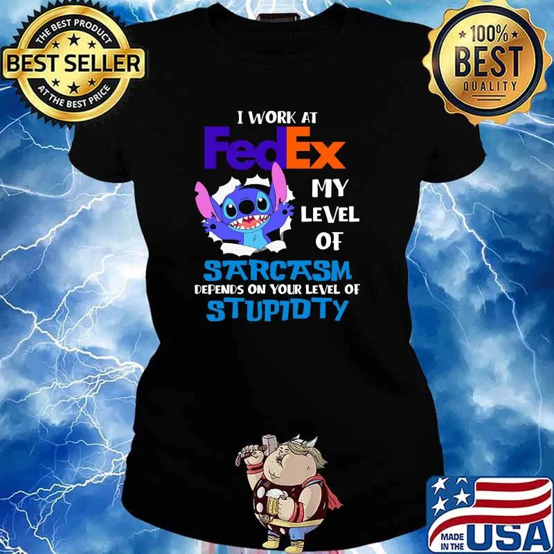 I Work At Fedex My Level Of Sarcasm Depends On Your Level Of Stupidty Stitch Shirt Ladies tee