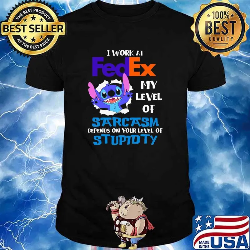 I Work At Fedex My Level Of Sarcasm Depends On Your Level Of Stupidty Stitch Shirt