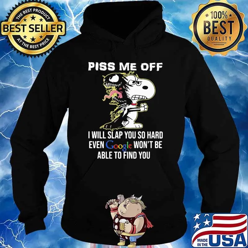 Piss Me Off I Will Slap You SO Hard Even Google Wont Be Able To Find You Snoopy Hoodie
