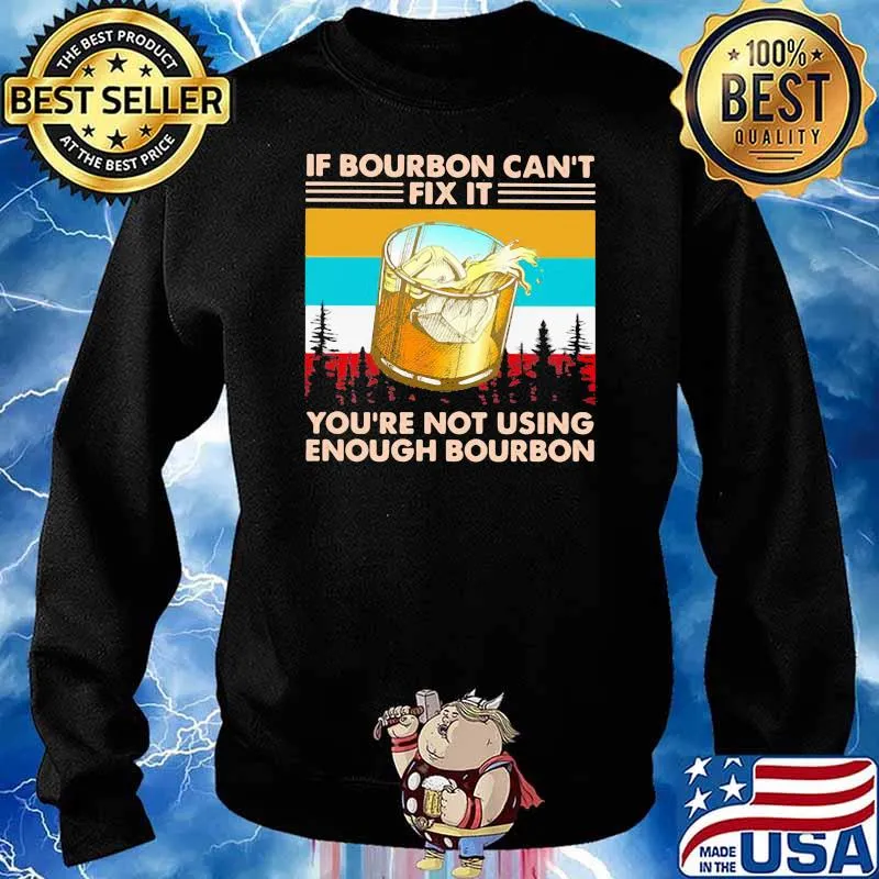 If Bourbon Can't Fix It You're Not Using Enough Bourbon Vintage Shirt Sweater