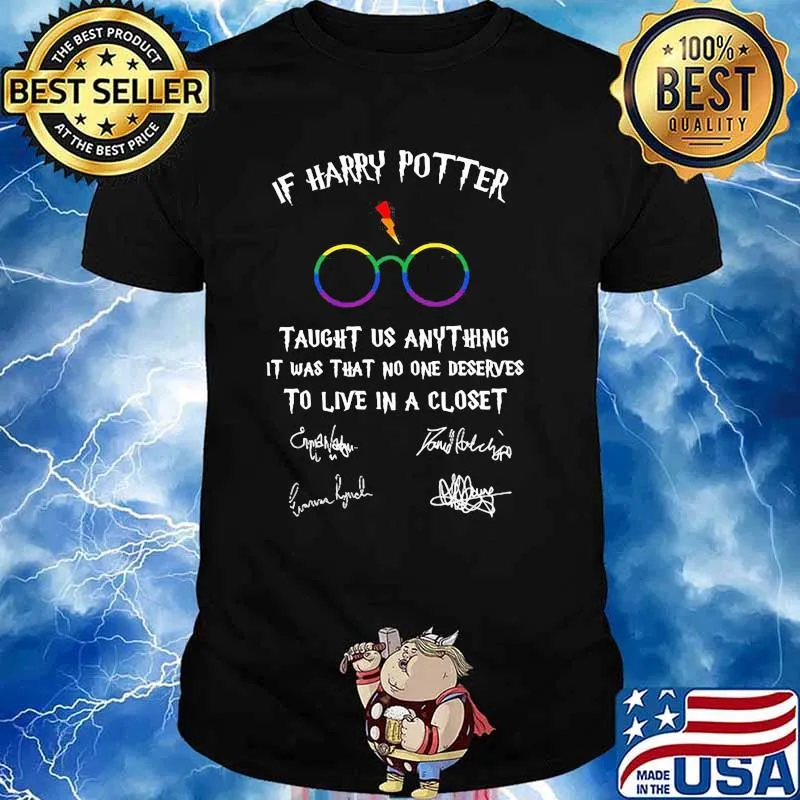 If Harry Potter Taught Us Anything It Was That No One Deserves To Live In A Closet Signature Lgbt Shirt