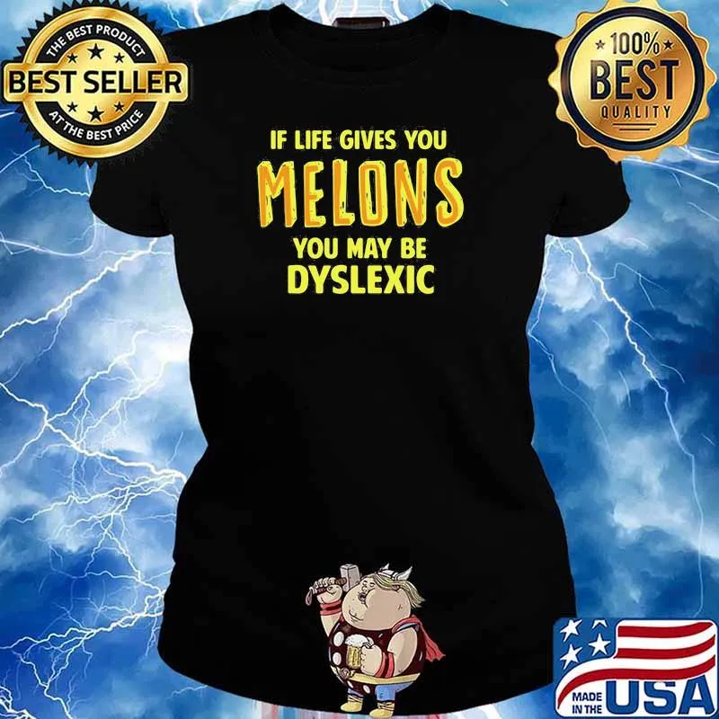 If Life Gives You Melons You May Be Dyslexic Shirt Ladies tee