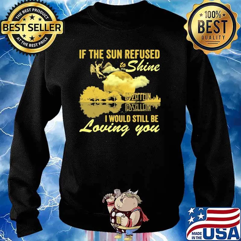 If The Sun Refused To Shine Led Zeppelin I Would Still Be Loving You Guitar Shirt Sweater