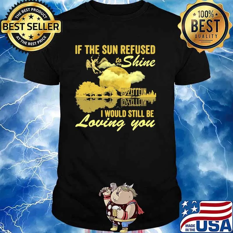 If The Sun Refused To Shine Led Zeppelin I Would Still Be Loving You Guitar Shirt