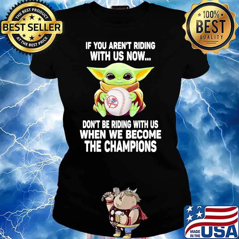 If You Are Not Riding With Us Now Don’t Be Riding With Us When We Become The Champions Baby Yoda Shirt Ladies tee