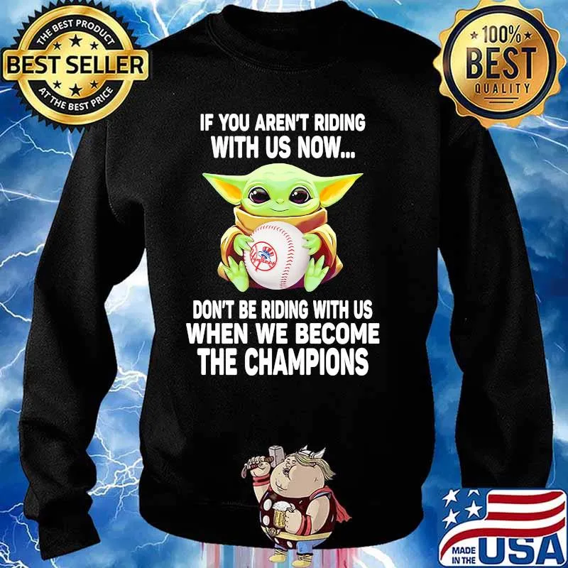 If You Are Not Riding With Us Now Don’t Be Riding With Us When We Become The Champions Baby Yoda Shirt Sweater