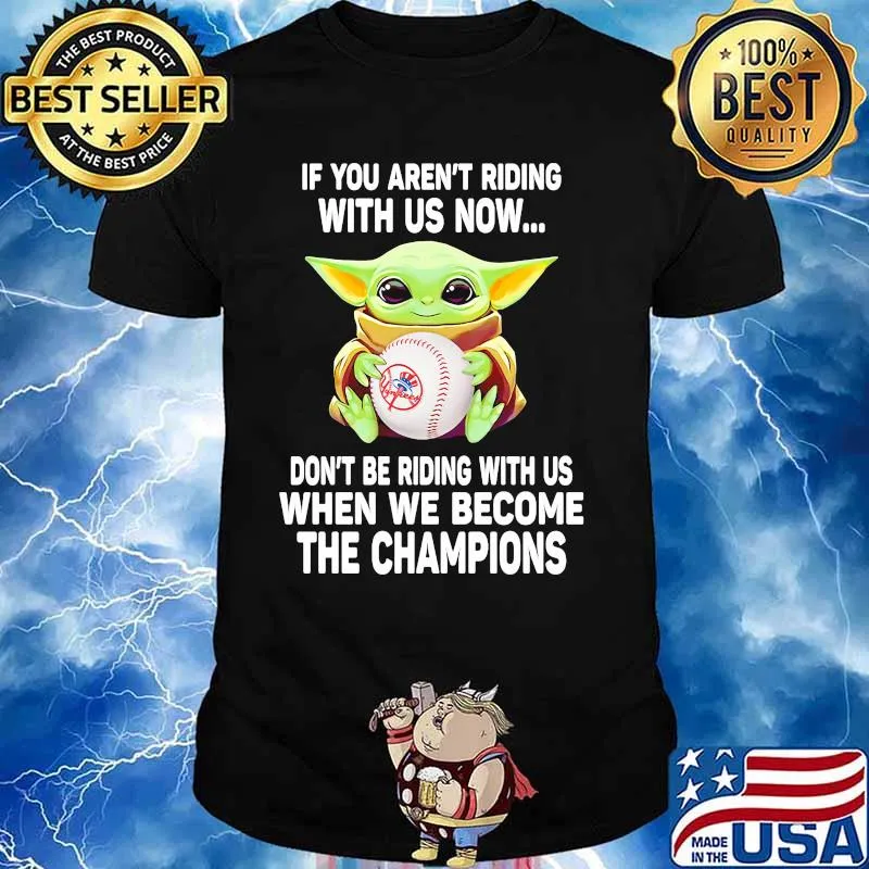 If You Are Not Riding With Us Now Don’t Be Riding With Us When We Become The Champions Baby Yoda Shirt