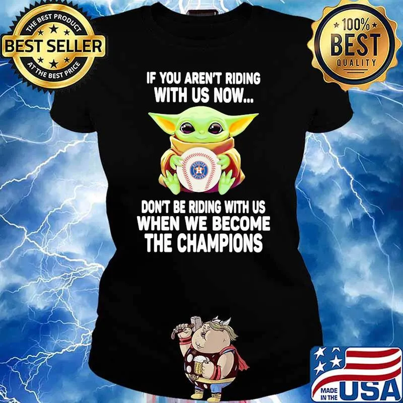 If You Aren’t Riding With Us Now Don’t Be Riding When We Become The Champions AST Baby Yoda Shirt Ladies tee