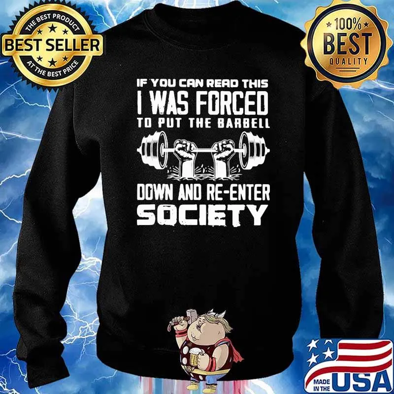 If You Can Read This I Was Forced To Put The Barbell Down And Re-enter Society Shirt Sweater