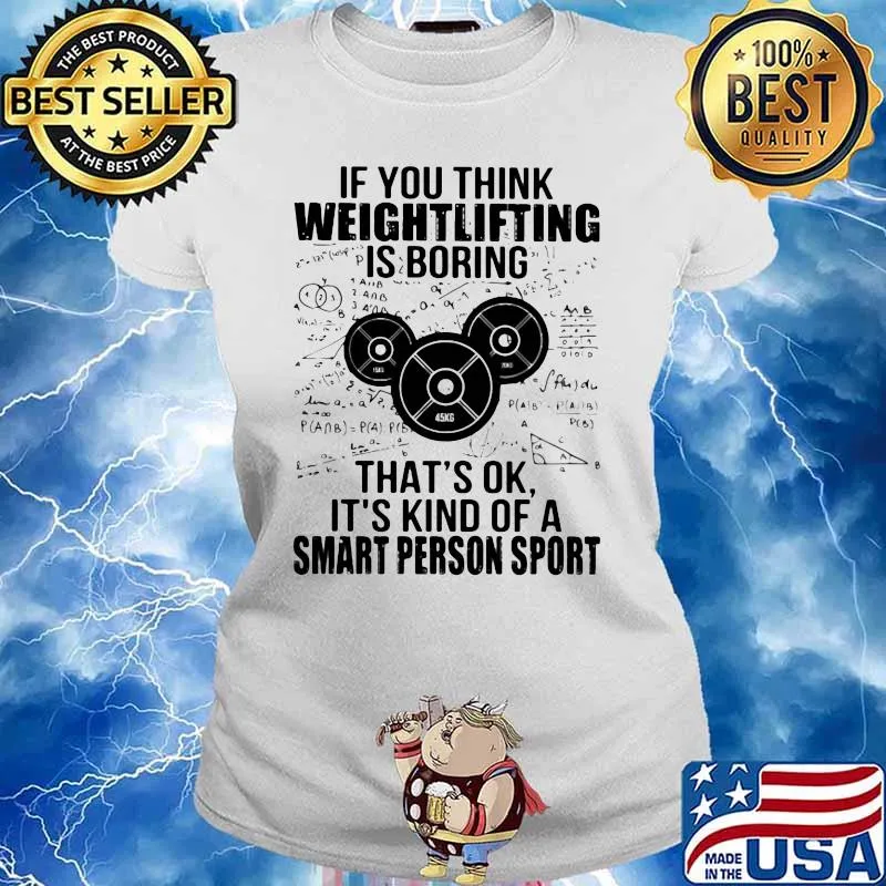 If You Think Weight Lifting Is Boring That’s Ok It’s Kind Of A Smart Person Sport Math Shirt Ladies tee