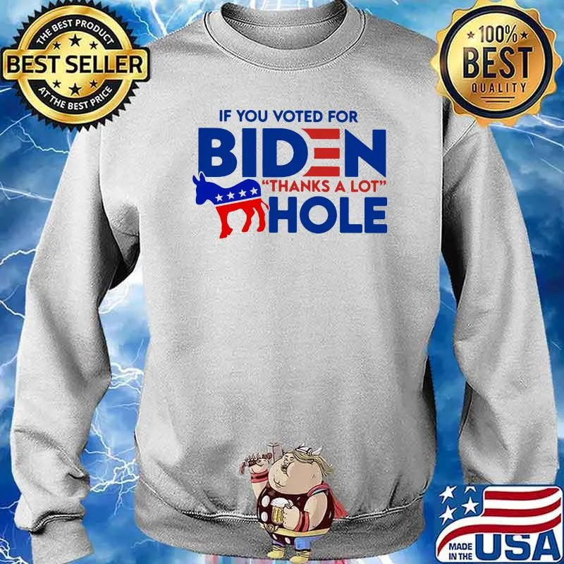 If you Voted For Biden Thanks A Lot Hole Shirt Sweater