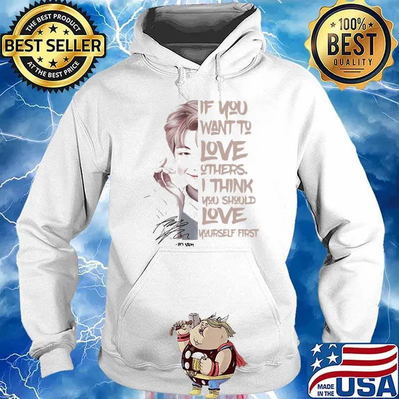 If You Want To Love Others I Think You Should Love Yourself First Signature Shirt Hoodie