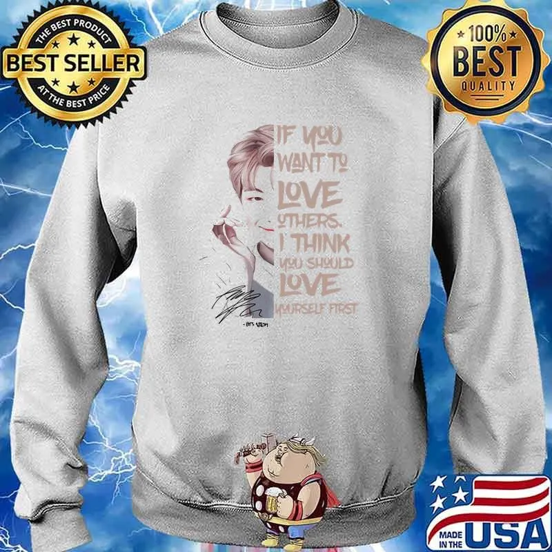 If You Want To Love Others I Think You Should Love Yourself First Signature Shirt Sweater